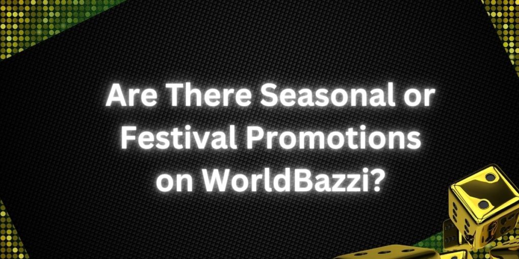 Are There Seasonal or Festival Promotions on WorldBazzi?